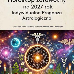 Horoskop zdrowotny na 2027 rok - Indywidualna Prognoza Astrologiczna
