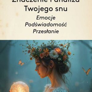 Znaczenie i analiza Twojego snu snów - emocje, podświadomość, przesłanie